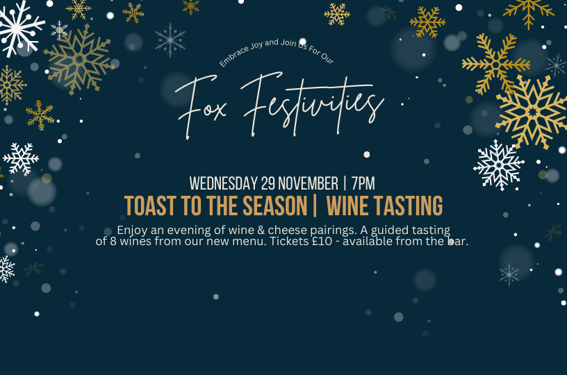 Get into the holiday spirit with our festive Wine and Cheese Tasting Evening at The Fox in Hanwell! Join us on Wednesday, November 29th, for an exquisite experience of pairing fine wines with an assortment of artisanal cheeses. Indulge in the perfect harmony of flavors in a cozy and inviting atmosphere. Whether you're a wine enthusiast or a cheese connoisseur, this event promises to be a celebration of taste and merriment. Don't miss out on a night filled with festive cheer, delicious pairings, and good company at The Fox in Hanwell. Cheers to a memorable evening!